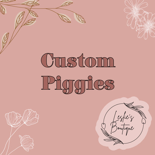 Custom piggies