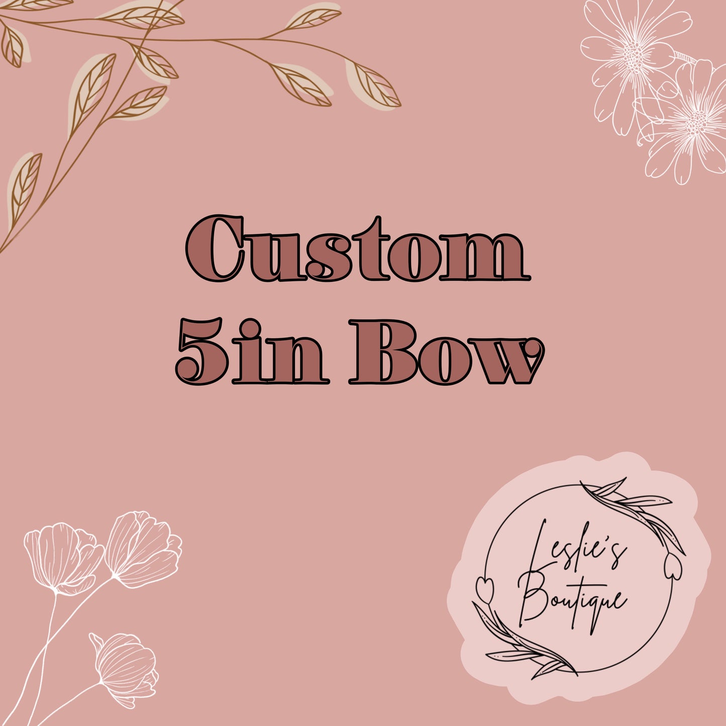 Custom 5 inch bow