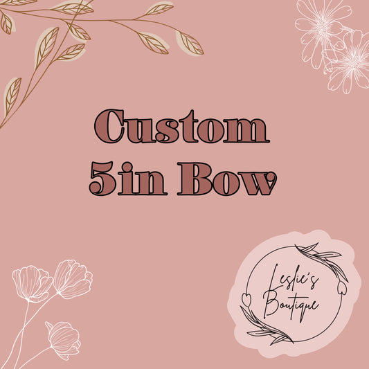 Custom 5 inch bow